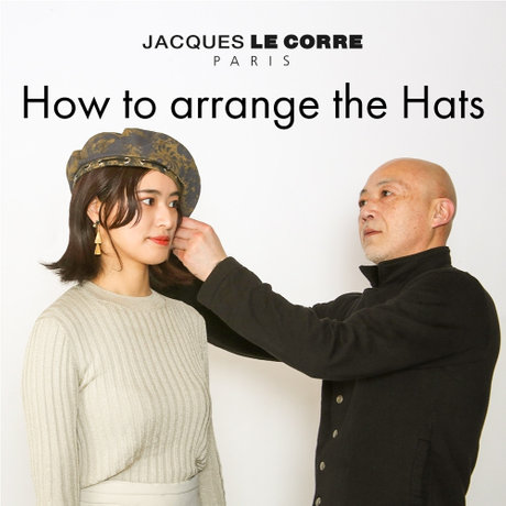 JACQUES LE CORRE｜How to arrange the Hats | H.P.FRANCE公式サイト